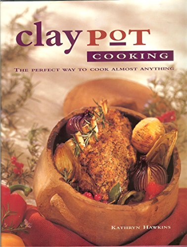 Clay Pot Cooking: The Perfect Way to Cook Almost Anything (9780771576447) by Kathryn Hawkins