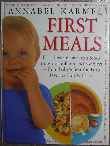 Imagen de archivo de First Meals: Fast, Healthy, and Fun Foods to Tempt Infants and Toddlers-- From Baby's First Foods to Favorite Family Feasts a la venta por ThriftBooks-Atlanta