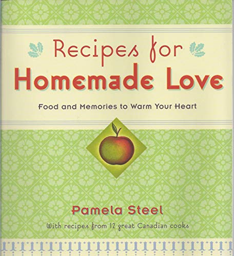 9780771576744: Recipes for Homemade Love: Food and Memories to Warm Your Heart