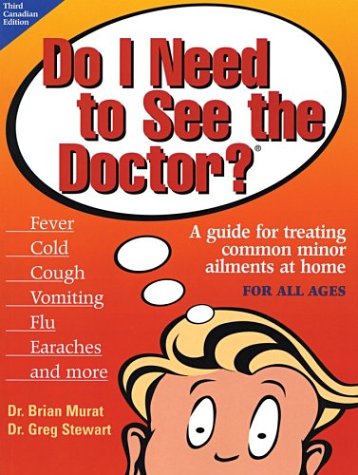 Do I Need to See the Doctor? A Guide for Treating Common Minor Ailments at Home for All Ages (9780771576997) by Murat, Dr. Brian; Stewart, Dr. Greg; Murat, Brian; Stewart, Greg