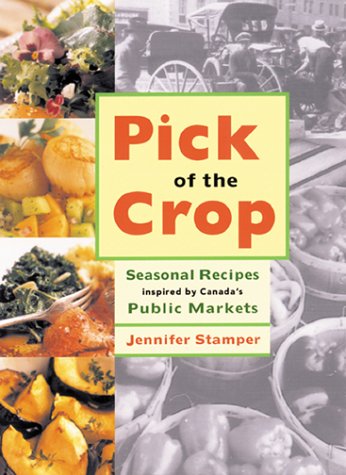 Beispielbild fr Pick of the Crop: Seasonal Recipes Inspired by Canada's Public Markets zum Verkauf von Robinson Street Books, IOBA