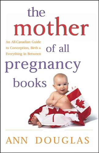 Stock image for The Mother of All Pregnancy Books: An All-Canadian Guide to Conception, Birth and Everything in Between for sale by ThriftBooks-Atlanta