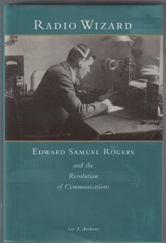 Beispielbild fr Radio wizard: Edward Samuel Rogers and the revolution of communication zum Verkauf von Alexander Books (ABAC/ILAB)