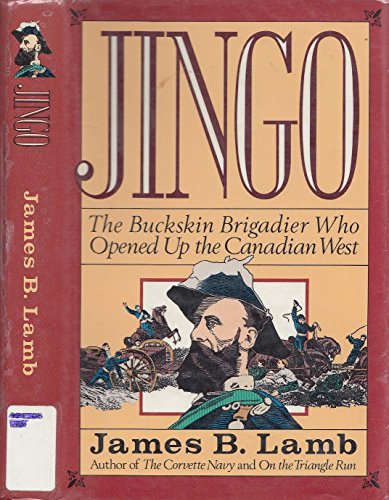 Jingo: The Buckskin Brigadier Who Opened Up the Canadian West