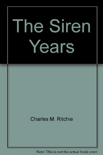 Beispielbild fr The Siren Years : A Canadian Diplomat Abroad, 1937-1945 zum Verkauf von Better World Books