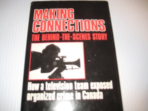 Stock image for Making Connections - the Behind the Scenes Story - How a Television Team Exposed Organized Crime in Canada for sale by Booked Experiences Bookstore