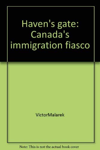 HAVEN'S GATE Canada's Immigration Fiasco