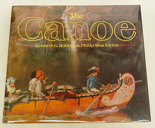 Stock image for The Canoe A History of the Craft from Panama to the Arctic for sale by Willis Monie-Books, ABAA