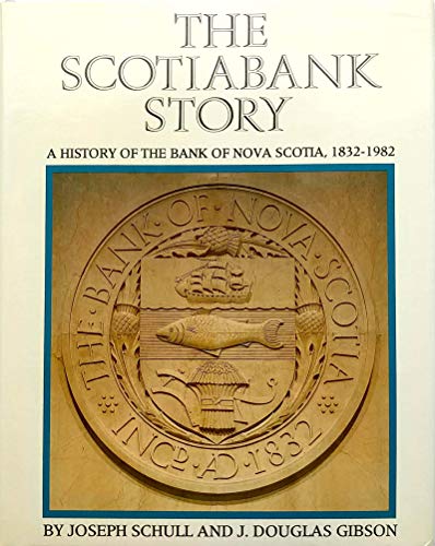 9780771596094: The Scotiabank story: A history of the Bank of Nova Scotia, 1832-1982