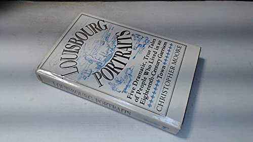 Stock image for Louisbourg Portraits: Life in an Eighteenth-Century Garrison Town Moore, Christopher for sale by Aragon Books Canada