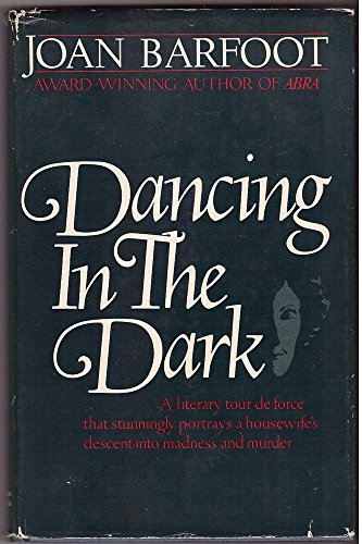 Beispielbild fr Dancing in the dark: A literary tour de force that stunningly portrays a housewife's descent into madness and murder zum Verkauf von Alexander Books (ABAC/ILAB)