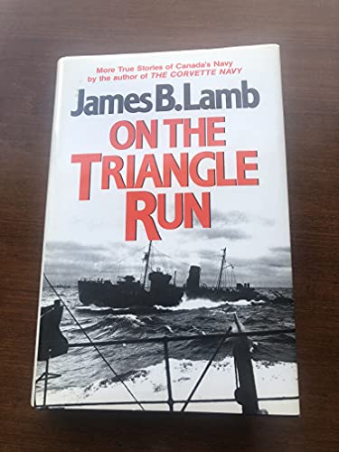 On the Triangle Run: More True Stories of Canada's Navy