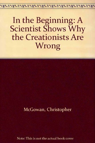 Stock image for In the Beginning: A Scientist Shows Why the Creationists Are Wrong for sale by Alexander Books (ABAC/ILAB)