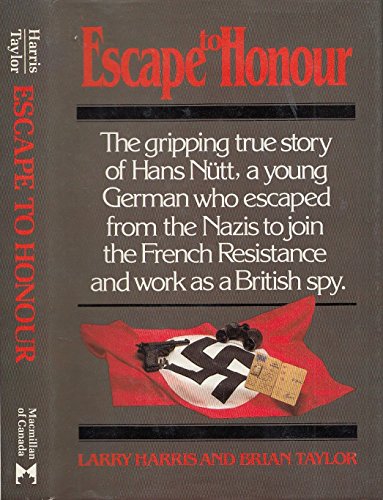Stock image for Escape to Honour: The Gripping True Story of Hans Nutt, a Young German Who Escaped from the Nazis to Join the French Resistance for sale by Kisselburg Military Books