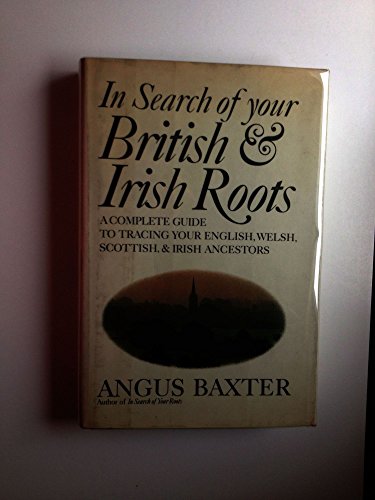 Beispielbild fr In Search of Your British and Irish Roots - a Complete Guide to Tracing Your English, Welsh, Scottish, and Irish Ancestors zum Verkauf von Better World Books
