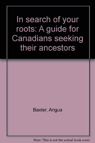 Stock image for In search of your roots: A guide for Canadians seeking their ancestors for sale by Better World Books