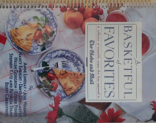 Stock image for A BASKETFUL OF FAVORITES a Collection of Irresistible Recipes that have Appeared in The Globe and Mail for sale by COOK AND BAKERS BOOKS