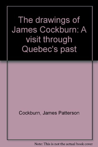 Stock image for Drawings of James Cockburn : A Visit Through Quebec's Past for sale by Better World Books Ltd