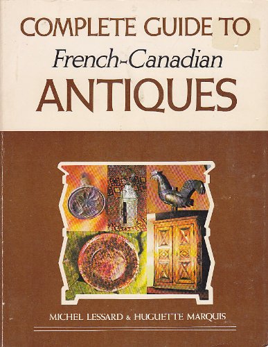 Beispielbild fr Complete Guide to French-Canadian Antiques zum Verkauf von Olmstead Books