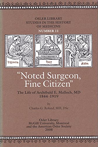 Stock image for Noted Surgeon, Fine Citizen": The Life of Archibald E. Malloch, MD, 1844-1919 for sale by FOLCHATT