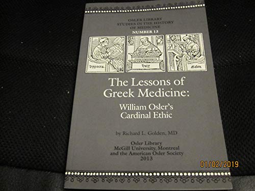 Stock image for Osler Library Studies In The History Of Medicine. The Lessons Of Greek Medicine : William Osler's Cardinal Ethic for sale by Alexander Books (ABAC/ILAB)