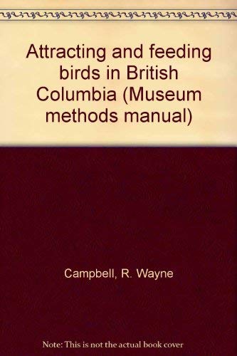 Beispielbild fr Museum Methods Manual 7 Attracting And Feeding Birds In British Columbia zum Verkauf von Terrace Horticultural Books