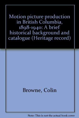 Stock image for Motion Picture Production in British Columbia: 1898-1940 - British Columbia Provincial Museum Heritage Record No. 6 for sale by RareNonFiction, IOBA