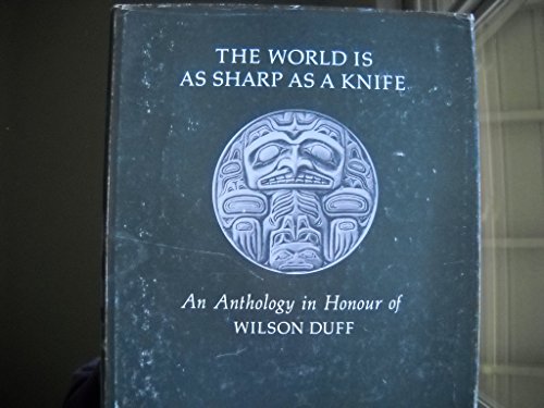 The World is as Sharp as a Knife: An Anthology in Honour of Wilson Duff