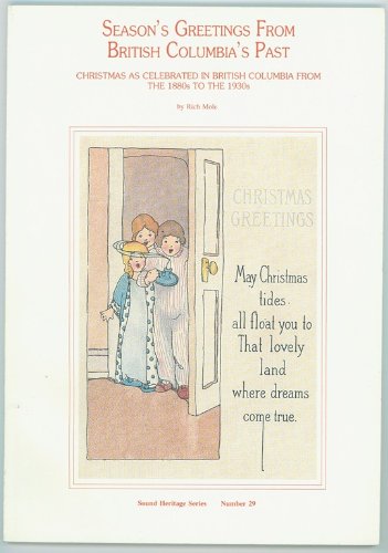 Stock image for Season's Greetings from British Columbia's Past: Christmas as Celebrated in British Columbia from the 1880s to the 1930s for sale by Antiquarius Booksellers