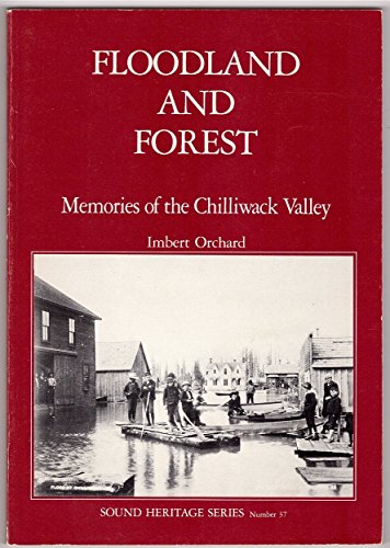Stock image for Floodland and forest: Memories of the Chilliwack Valley (Sound heritage series) for sale by Antiquarius Booksellers