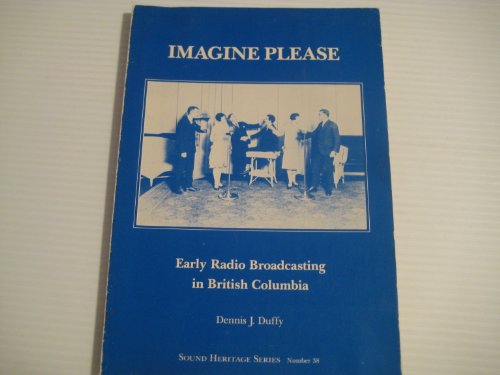 Imagen de archivo de Imagine Please: Early Radio Broadcasting in British Columbia a la venta por Antiquarius Booksellers