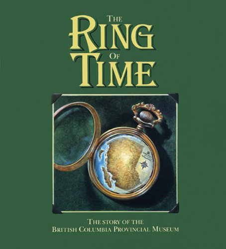 Imagen de archivo de The Ring of Time : The Story of the British Columbia Provincial Museum a la venta por Better World Books