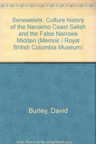 Senewelts: Culture History of hte Nanaimo Coast Salish and the False Narrows Midden (9780771887918) by Burley