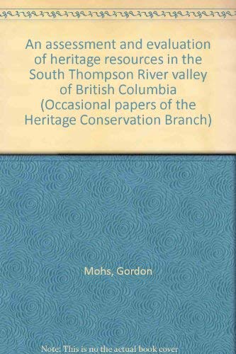 Beispielbild fr An Assessment and Evaluation of Heritage Resources in the South Thompson River Valley of British Columbia zum Verkauf von COLLINS BOOKS