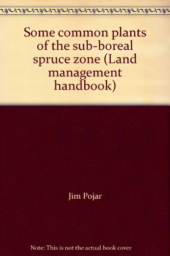 Some Common Plants of the Sub-Boreal Spruce Zone (Land Management Handbook, No. 6) (9780771989049) by Jim Pojar; R. Love; D. Meidinger; R. Scagel