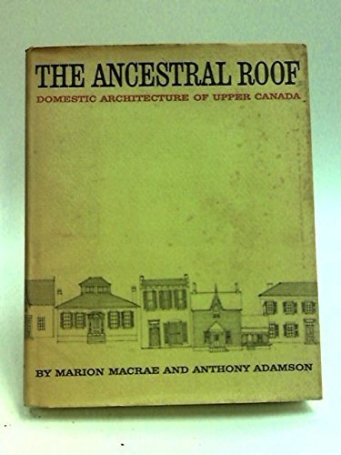 9780772000231: The ancestral roof: Domestic architecture of Upper Canada