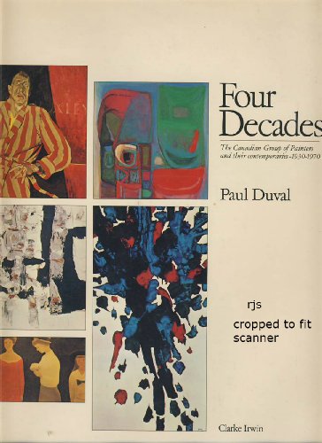 Stock image for Four Decades : The Canadian Group of Painters and Their Contemporaries, 1930-1970 for sale by Better World Books: West