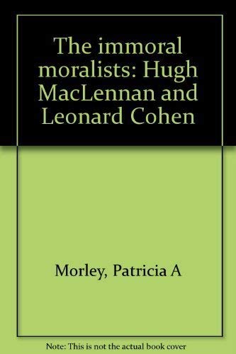 Beispielbild fr The Immoral Moralists: Hugh Maclennan and Leonard Cohen zum Verkauf von Better World Books