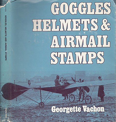 9780772006196: Goggles, Helmets and Airmail Stamps