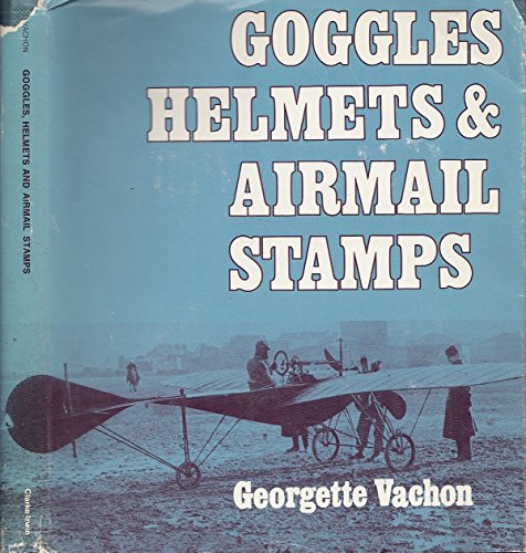 Stock image for Goggles, Helmets, And Airmail Stamps for sale by M. W. Cramer Rare and Out Of Print Books