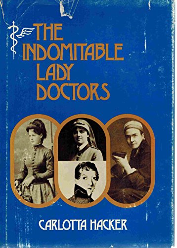 Imagen de archivo de The Indomitable Lady Doctors by Carlotta Hacker (First Edition) a la venta por Heartwood Books and Art