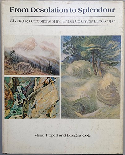 Imagen de archivo de From desolation to splendour Changing perceptions of the British Columbia landscape a la venta por A Good Read