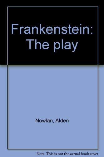 Frankenstein: The Man Who Became God, The Play, and Frankenstein, or The Modern Prometheus, The N...