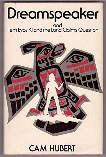 Dreamspeaker and Tem Eyos Ki and the land claims question (9780772012203) by Cam Hubert