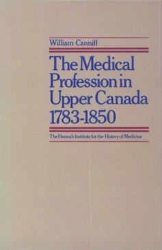 Beispielbild fr The Medical Profession in Upper Canada, 1783-1850 zum Verkauf von Abacus Bookshop