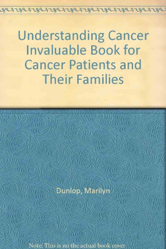 Stock image for Understanding Cancer Invaluable Book for Cancer Patients and Their Families for sale by Better World Books