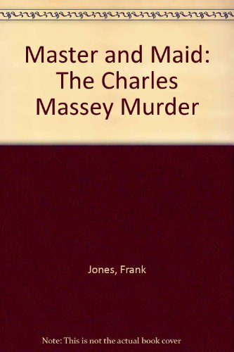 Imagen de archivo de Master and Maid: The Charles Massey Murder a la venta por Blue Vase Books