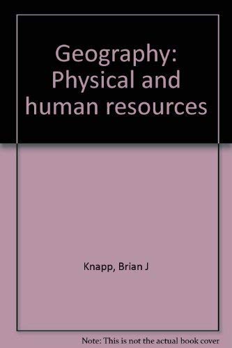 Geography: Physical and human resources (9780772517142) by Knapp, Brian J