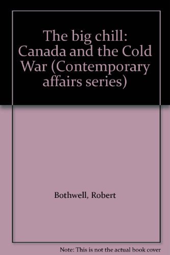 9780772525185: The big chill: Canada and the Cold War (Contemporary affairs series)