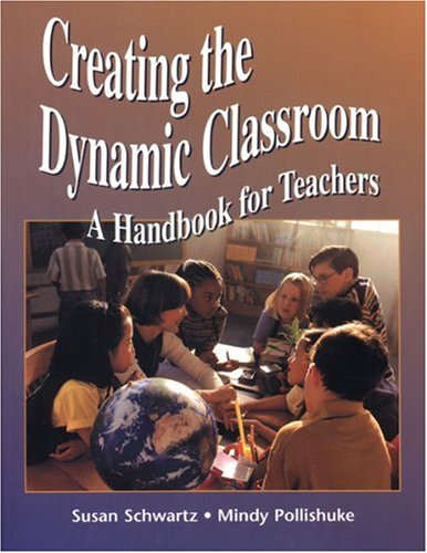 Stock image for Creating the dynamic classroom: A handbook for teachers Susan Schwartz (Author) for sale by Aragon Books Canada